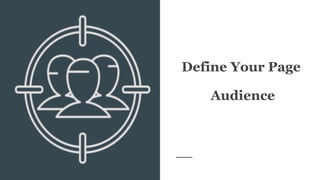 Define Your Page
Audience
 