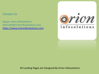 All Landing Pages are Designed By Orion Infosolutions
Contact Us
Skype: orion.infosolutions
Mail:info@orioninfosolutions.com
https://www.orioninfosolutions.com
 