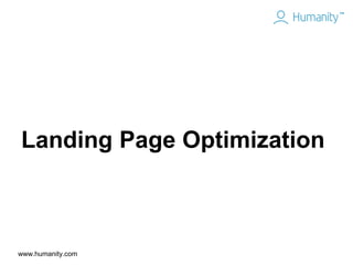 www.humanity.com
Landing Page Optimization
 