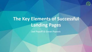 The Key Elements of Successful 
Landing Pages 
Joel Popoff & Goran Popovic 
 