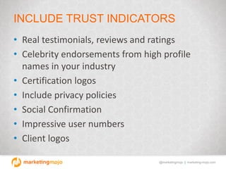 @marketingmojo | marketing-mojo.com
INCLUDE TRUST INDICATORS
• Real testimonials, reviews and ratings
• Celebrity endorsem...