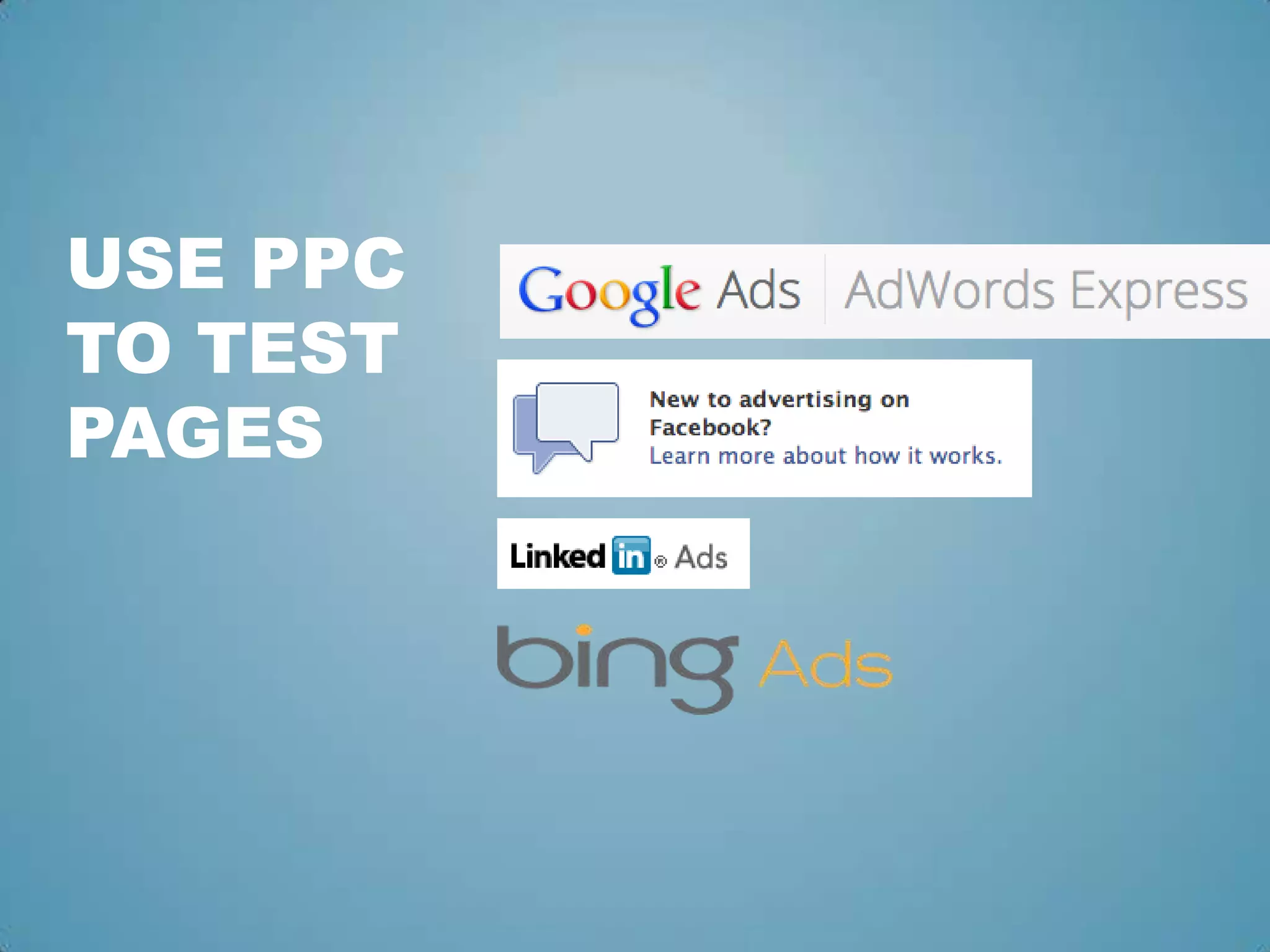 USE PPC
TO TEST
PAGES
 