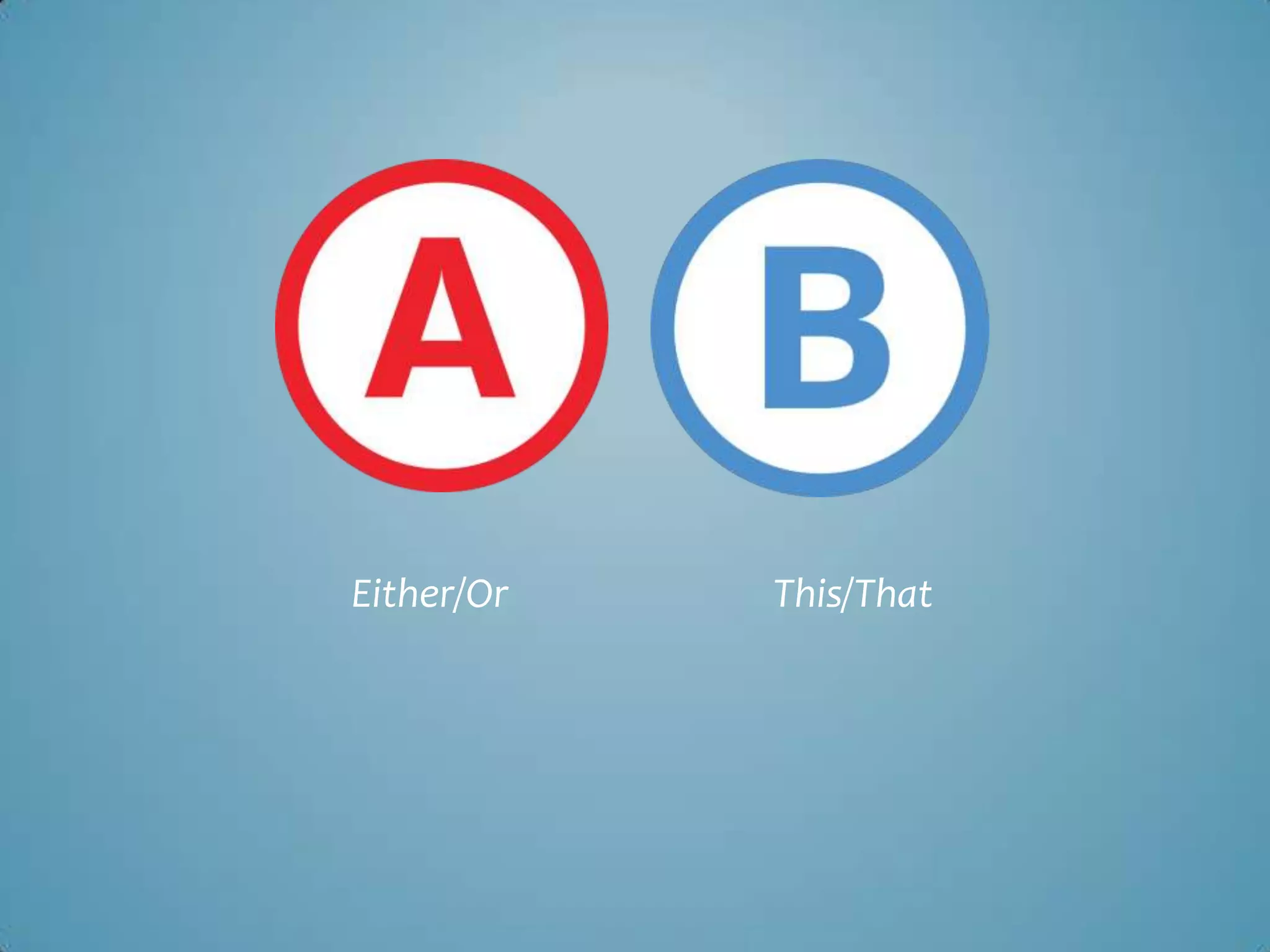Either/Or This/That
 