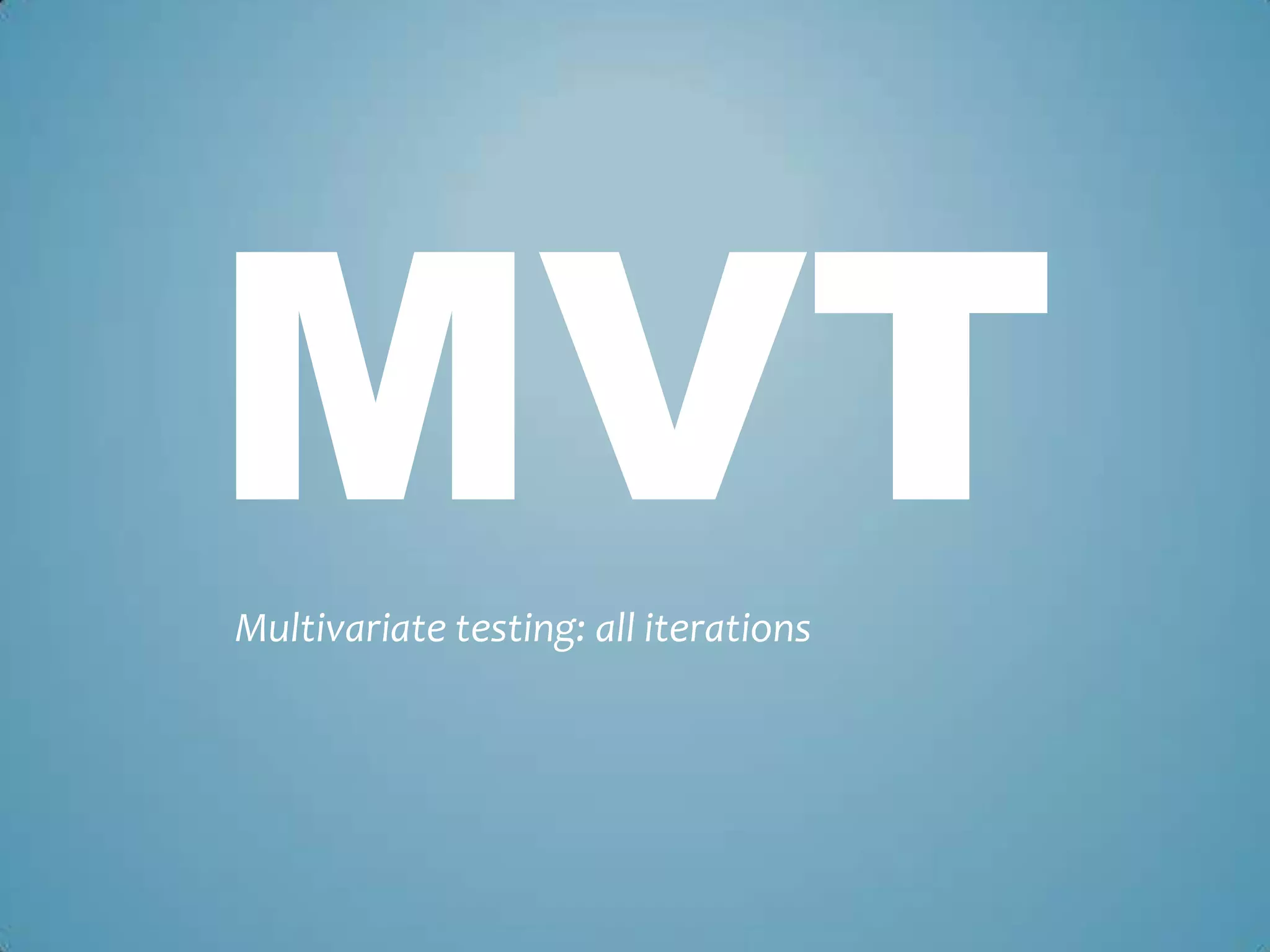 MVTMultivariate testing: all iterations
 