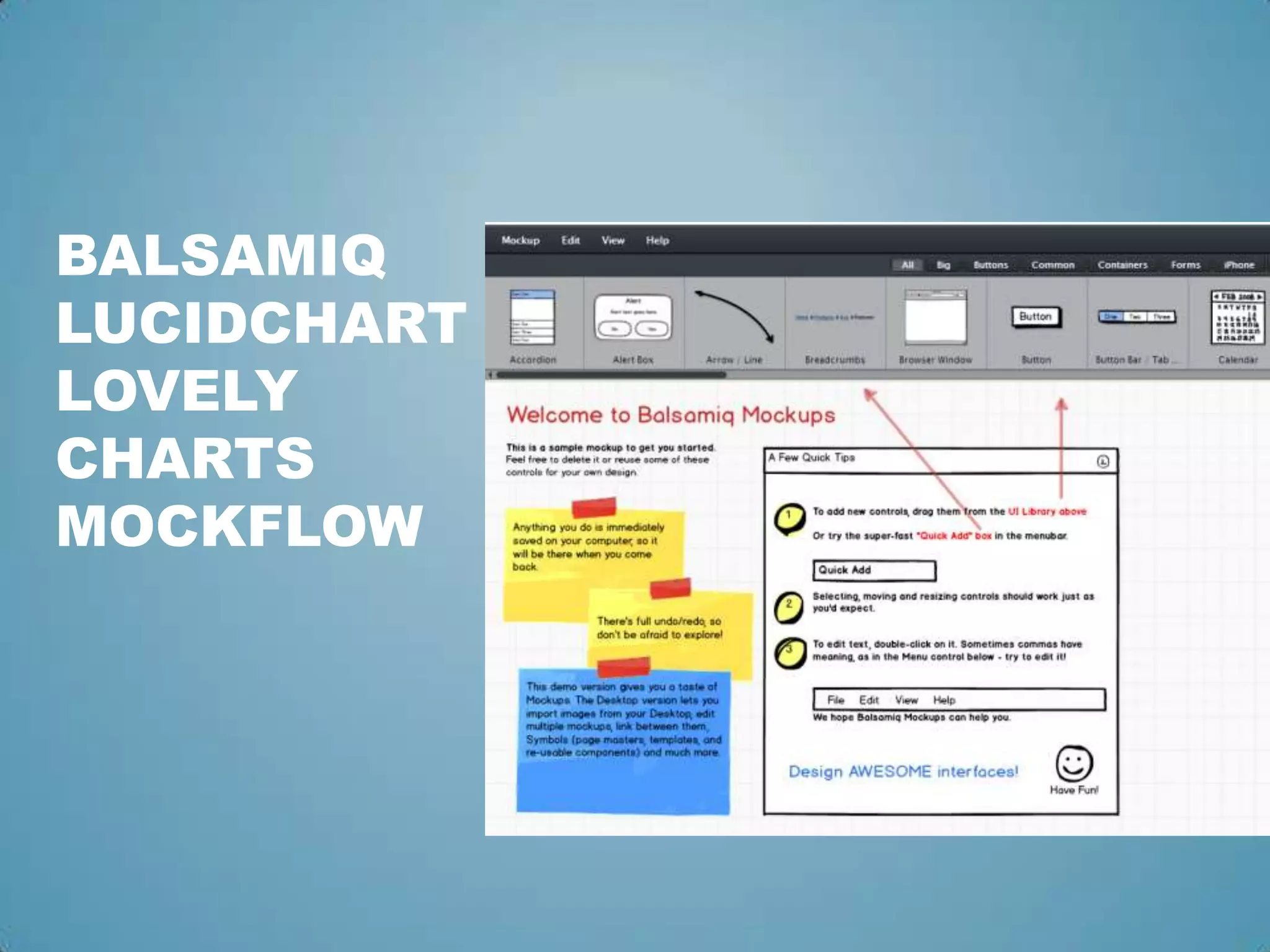 BALSAMIQ
LUCIDCHART
LOVELY
CHARTS
MOCKFLOW
 