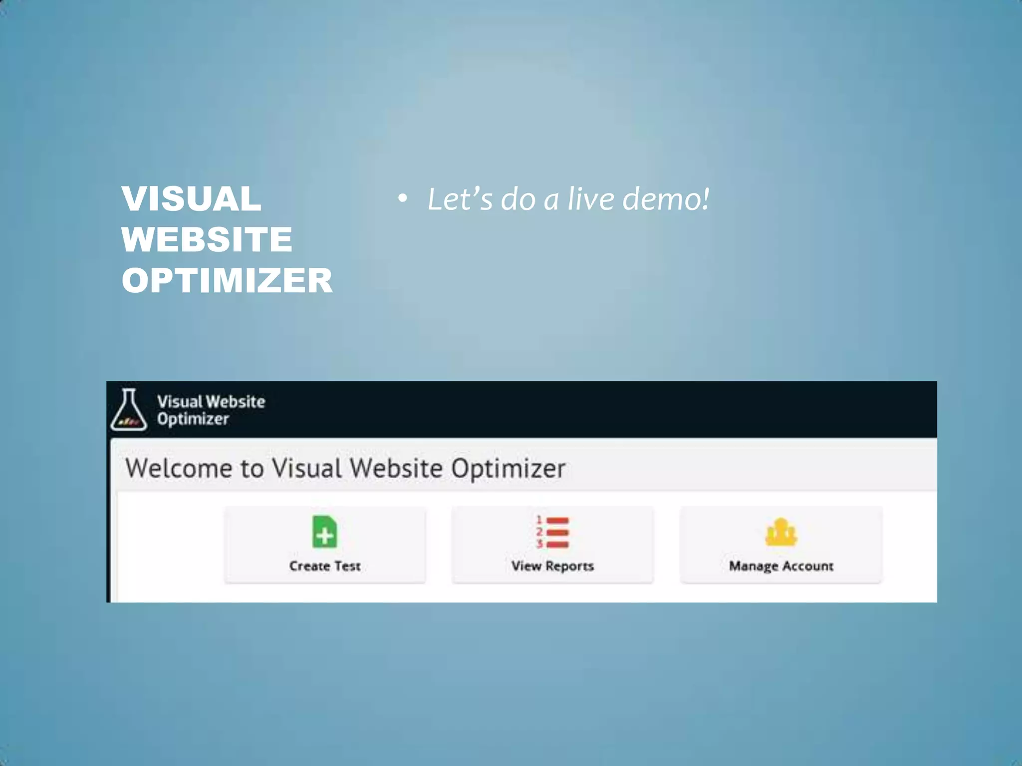 • Let’s do a live demo!VISUAL
WEBSITE
OPTIMIZER
 