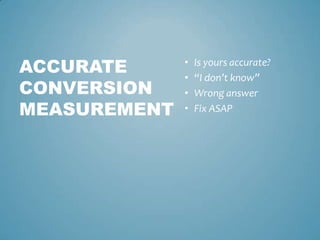 • Is yours accurate?
• “I don’t know”
• Wrong answer
• Fix ASAP
ACCURATE
CONVERSION
MEASUREMENT
 