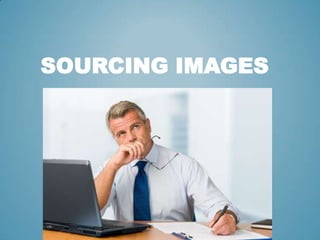 SOURCING IMAGES
 