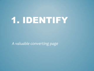 1. IDENTIFY
A valuable converting page
 