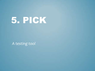 5. PICK
A testing tool
 