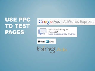 USE PPC
TO TEST
PAGES
 