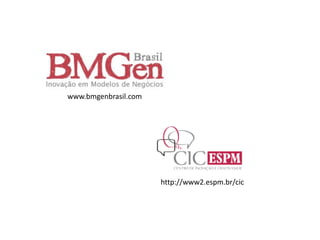 www.bmgenbrasil.com




                      http://www2.espm.br/cic
 