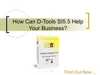 How Can D-Tools SI5.5 Help
     Your Business?




                  Find Out Now…
 