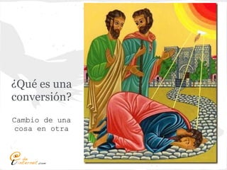 ¿Qué es una
conversión?
Cambio de una
 cosa en otra
 
