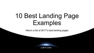 10 Best Landing Page
Examples
Here’s a list of 2017’s best landing pages
 