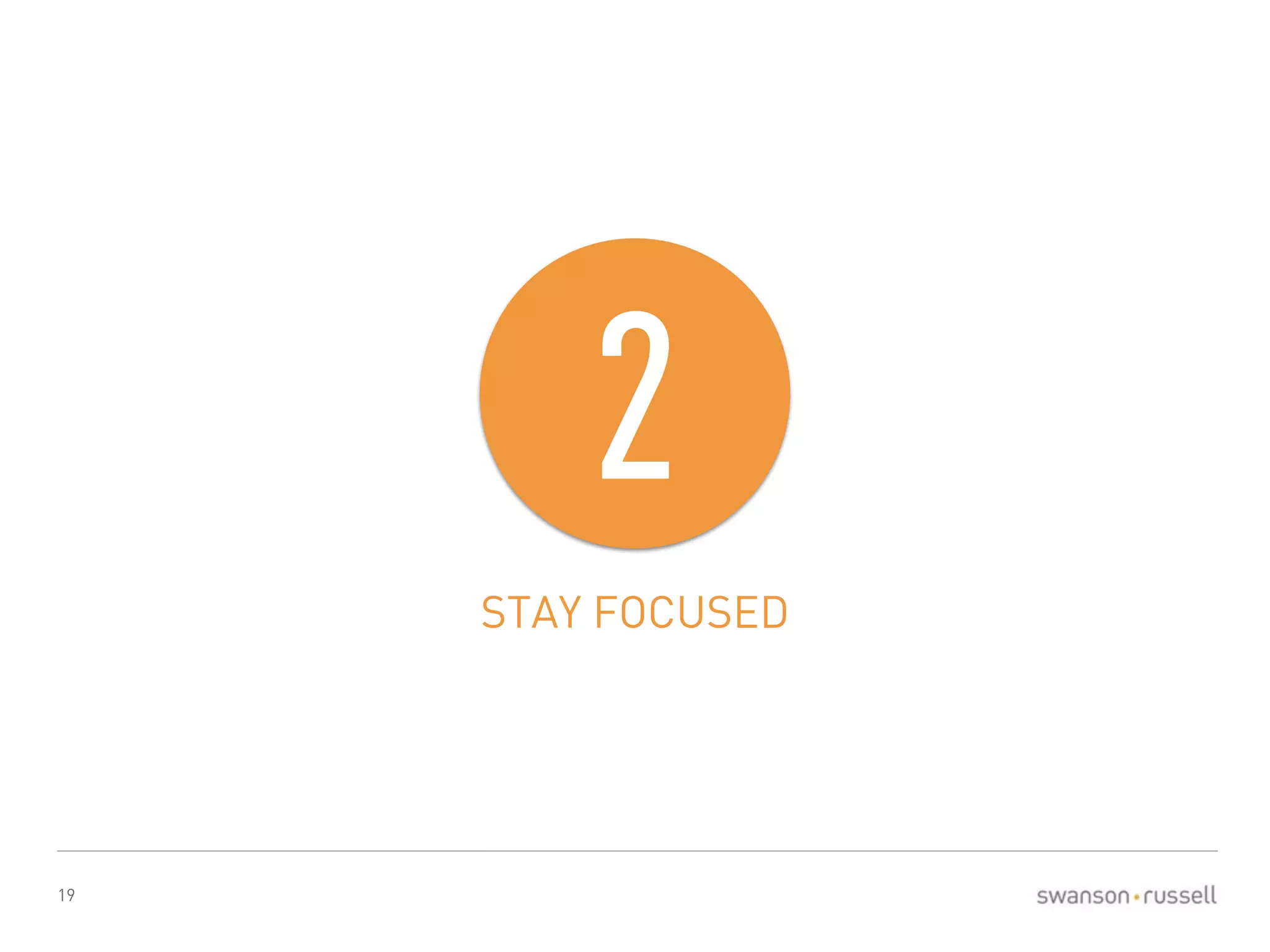 19 
2 
STAY FOCUSED 
 