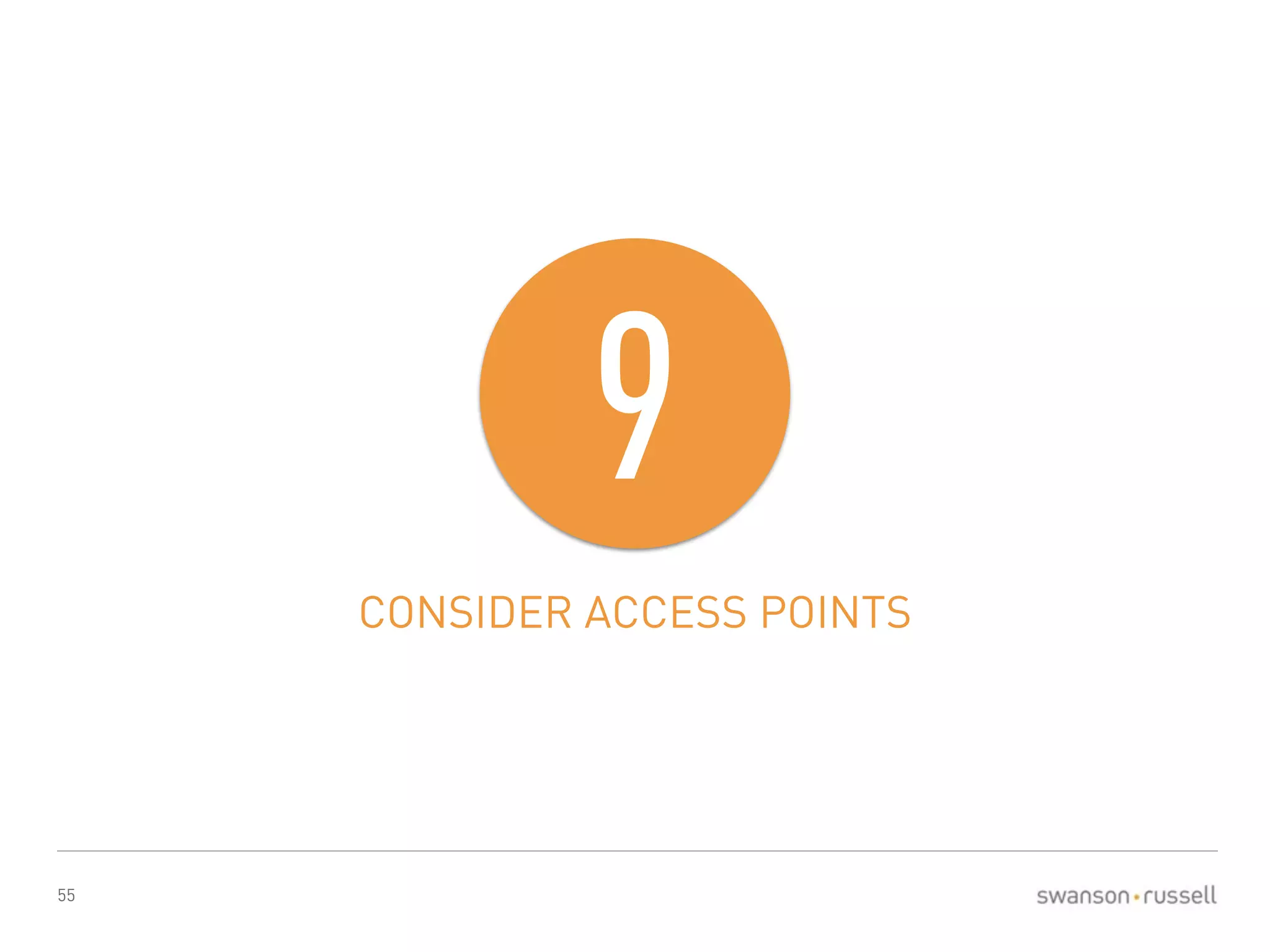 55 
9 
CONSIDER ACCESS POINTS 
 