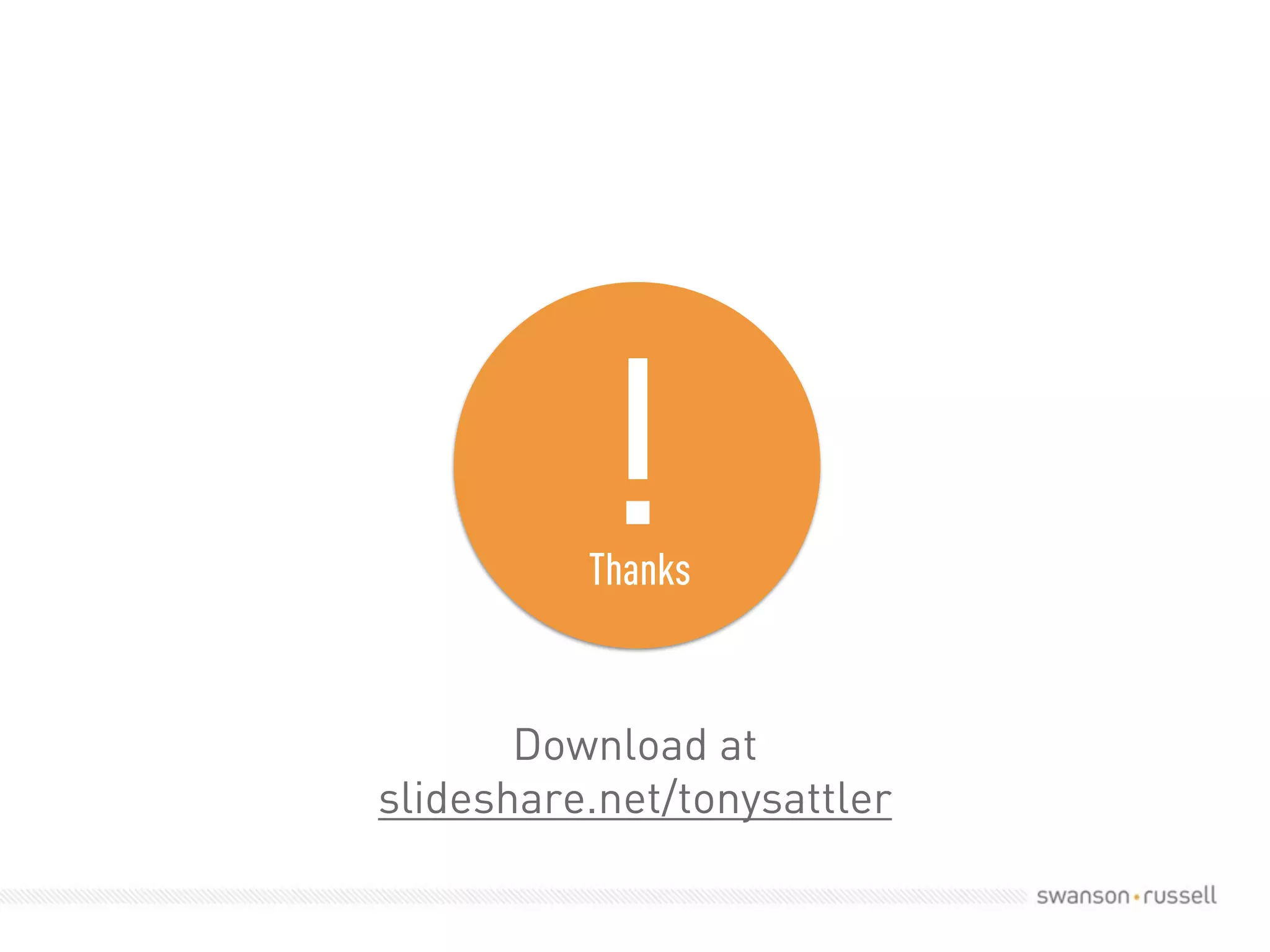 !Thanks 
Download at 
slideshare.net/tonysattler 
