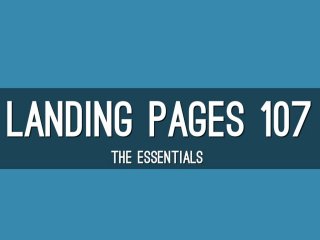 Landing Page Essentials (Landing Pages 107)