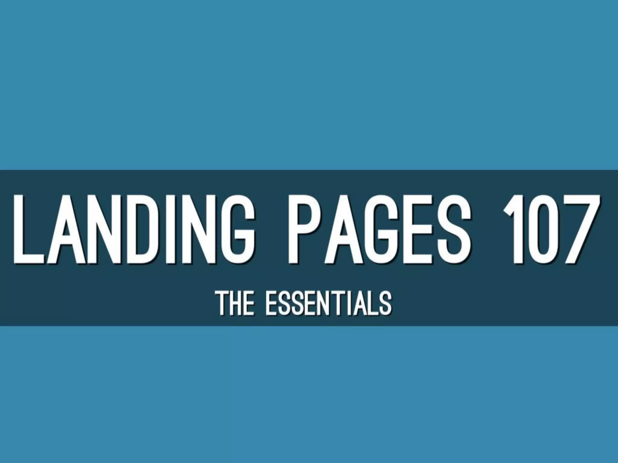 Landing Pages 107 - The Essentials - Intro Slides