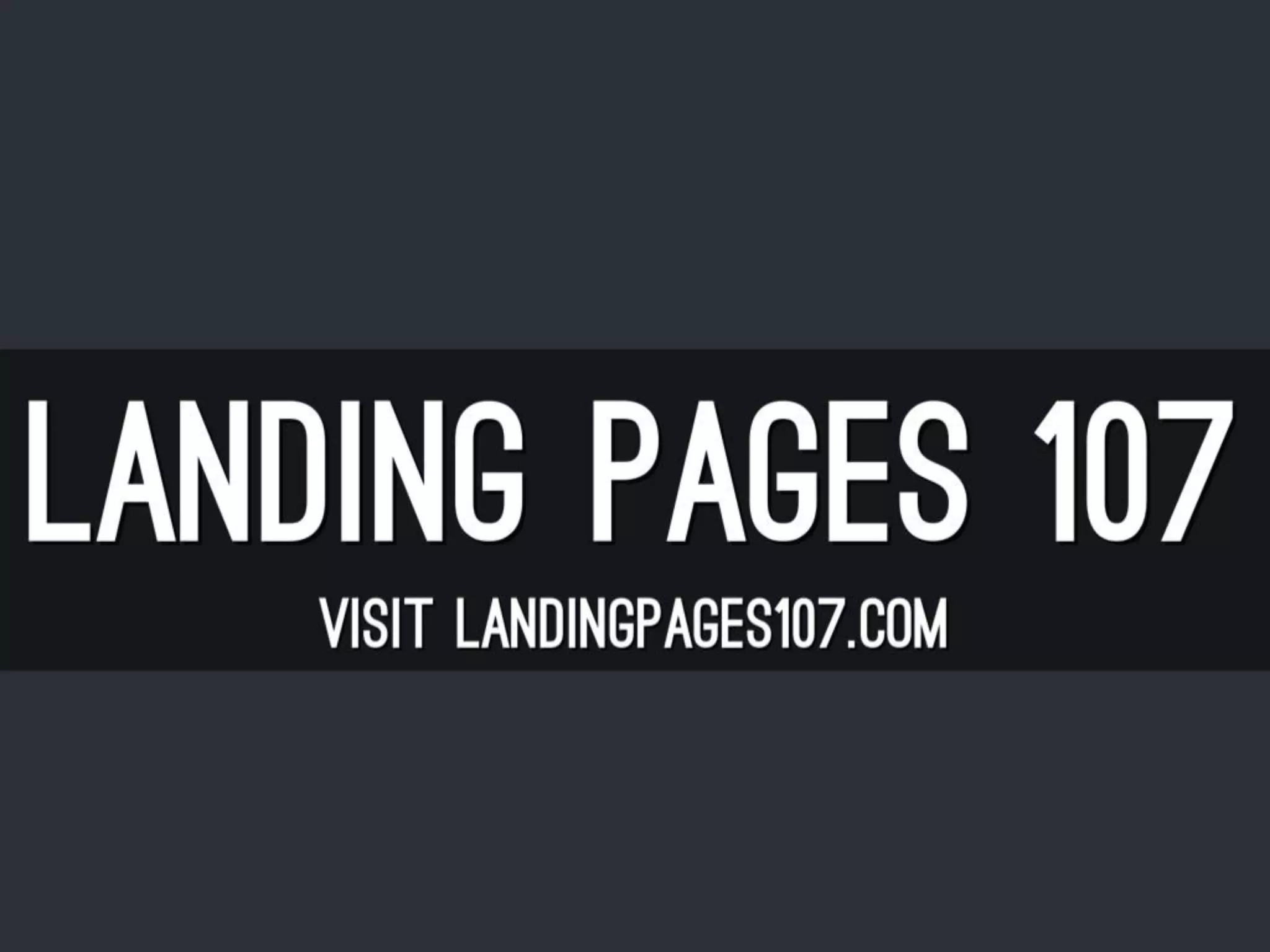 Landing Pages 107 - The Essentials - Intro Slides