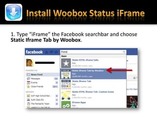 1. Type “iFrame” the Facebook searchbar and choose
Static Iframe Tab by Woobox.
 