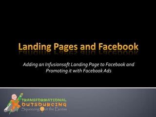 Adding an Infusionsoft Landing Page to Facebook and
           Promoting it with Facebook Ads
 