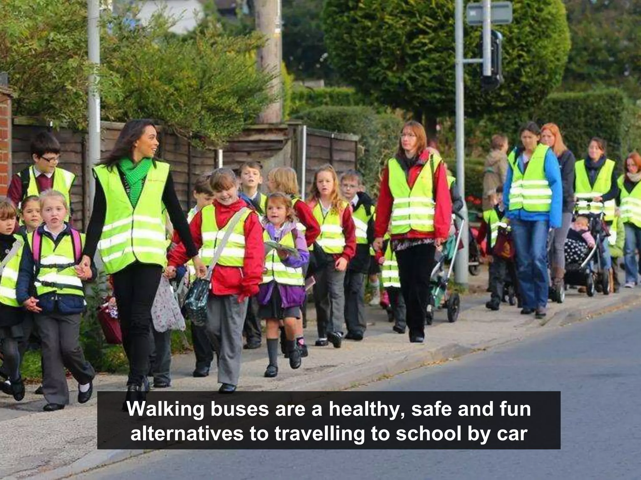 Walking buses are a healthy, safe and fun
alternatives to travelling to school by car