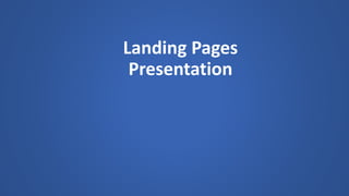 Landing Pages
Presentation
 
