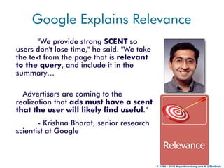 Google Explains Relevance
       "We provide strong SCENT so
users don't lose time," he said. "We take
the text from the p...