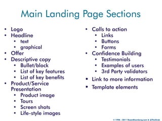 Main Landing Page Sections
• Logo                      • Calls to action
• Headline                     • Links
   • text ...