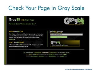 Check Your Page in Gray Scale




                     © 1998 - 2011 BryanEisenberg.com & @TheGrok
 