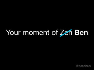 @benohear
Your moment of Zen Ben
 
