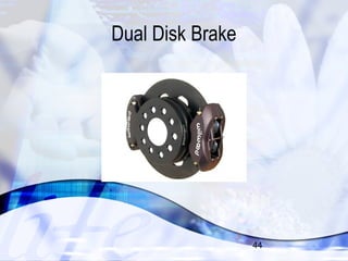 44 
Dual Disk Brake 
 