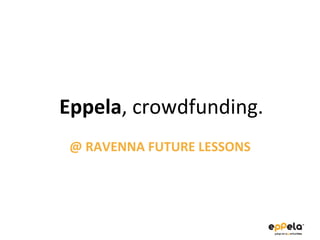 @ RAVENNA FUTURE LESSONS Eppela , crowdfunding. 