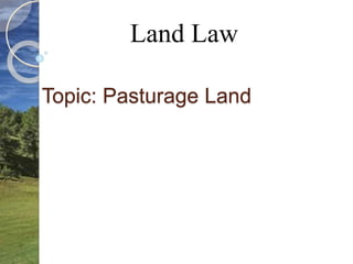 Topic: Pasturage Land
Land Law
 
