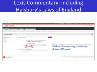 Lexis Commentary: including
Halsbury’s Laws of England
Select: Commentary, Halsbury’s
Laws of England
 