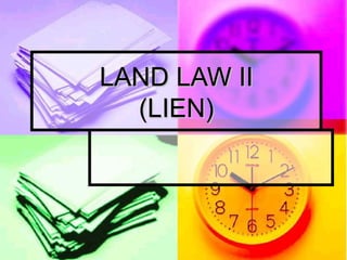 LAND LAW II
  (LIEN)
 