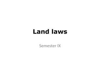 Land laws
Semester IX
 
