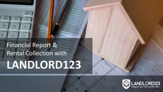 Financial Report &
Rental Collection with
LANDLORD123
 
