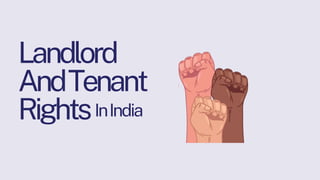 Landlord
AndTenant
RightsInIndia
 