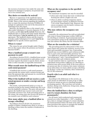 the recovery of attorneys' fees under the same sub­            What are the exceptions to the specified
chapters for damages to property, for personal inju-           occupancy rate?
ries or for criminal acts.
                                                                 The maximum occupancy rate may be exceeded:
May duties or remedies be waived?                                 •	 when and to the extent that state or federal fair
  Waivers or expansions of the landlord’s duties                     housing law allows a higher rate and
and the tenant’s remedies are addressed in Section                •	 when an adult is seeking temporary sanctu-
92.006. Three of the waivers regarding the landlord’s                ary from family violence as defined in Section
duty to repair the premises (Sections 92.006[e], [f]                 71.01 of the Texas Family Code. However, the
and [g]) are explained at the end of the discussion of               excess occupancy rate for family violence can-
Subchapter B in this report.                                         not exceed one month.
  Basically, the landlord’s duty or the tenant’s rem-
edies under Subchapter C (security deposits), D, E or          Who may enforce the occupancy rate
G (utility cutoffs) may not be waived. However, the            limits?
landlord’s duty to inspect and repair smoke detectors            Generally, the enforcement lies with an individual
under Subchapter F may be waived only by written               who owns or leases living space within 3,000 feet
agreement. The landlord’s duties and the tenant’s              of a dwelling in violation. A governmental entity or
remedies under Subchapters D, E and F may be en-               civic association acting on the individual’s behalf
larged only by specific written agreement.                     may also enforce the limits, but the remedies differ.
Where is venue?                                                What are the remedies for a violation?
  The venue for any action brought under Chapter                  The prevailing party for enforcement of the occu-
92 is in the county where the premises are located             pancy limits may enjoin the violation, recover court
(Section 92.007).                                              costs and reasonable attorneys’ fees. A prevailing
                                                               plaintiff may recover $500 for each violation in addi-
Must a landlord accept a tenant’s rent                         tion to court costs and reasonable attorneys’ fees.
payment in cash?                                                  It is difficult to determine the difference between a
  According to Section 92.011, a landlord must accept          “prevailing party” and a “prevailing plaintiff.” Also,
a tenant’s timely rent payment in cash unless a writ-          it is unclear what each violation means.
ten lease requires the tenant to pay by check, money              If each violation refers to “each lawsuit," then 50
order or other traceable or negotiable instrument.             individuals living within 3,000 feet of a dwelling in
                                                               violation may each recover $500. If the term refers to
What records must the landlord keep of the                     per person per day of violation, how many violations
cash rental payment?                                           occur when three too many adults occupy a dwelling
                                                               for 30 days? Is this one violation, three violations or
  A landlord who receives a cash rental payment                90 (3 X 30) violations?
must provide the tenant with a written receipt and
enter the payment date and amount in a record book             Exactly who is an adult and what is a
maintained by the landlord.
                                                               bedroom?
What if the landlord will not receive a cash                     According to the definitions in the section, an
rental payment or render a receipt and keep                    adult means an individual 18 years of age or older.
                                                               A bedroom means an area of a dwelling intended
a ledger?                                                      as sleeping quarters. The term does not include a
  The tenant, a governmental entity or a civic as-             kitchen, dining room, bathroom, living room, utility,
sociation acting on the tenant’s behalf may file to en-        closet or storage area.
join the landlord’s violation. The party who prevails
against the landlord may recover court costs and               Does the landlord have a duty to mitigate
reasonable attorneys’ fees. If the prevailing party is         rent if a tenant abandons the lease
the tenant, the tenant may also recover the greater of
                                                               prematurely?
one month’s rent or $500 for each violation.
                                                                 For all leases, both residential and commercial,
How many adults may a landlord allow to                        entered on or after September 1, 1997, a landlord
occupy a dwelling?                                             has a duty to mitigate damages if a tenant abandons
                                                               the leased premises before the lease term ends. Any
  According to Section 92.010, the maximum                     lease provision that waives or exempts the landlord
number of adults a landlord may allow to occupy a              from this duty is void (Section 91.006).
dwelling is three times the number of bedrooms in
the dwelling.



                                                          34
 