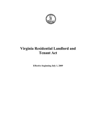 Virginia Residential Landlord and
           Tenant Act


       Effective beginning July 1, 2009
 