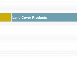 Land Cover Products
 