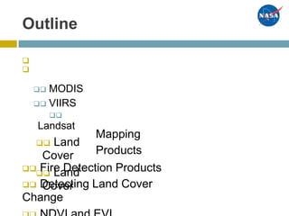 Outline


 MODIS
 VIIRS

Landsat
 Land
Cover
 Land
Cover
Mapping
Products
 Fire Detection Products
 Detecting Land Cover
Change
 