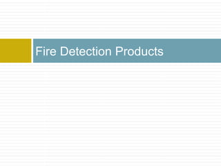 Fire Detection Products
 