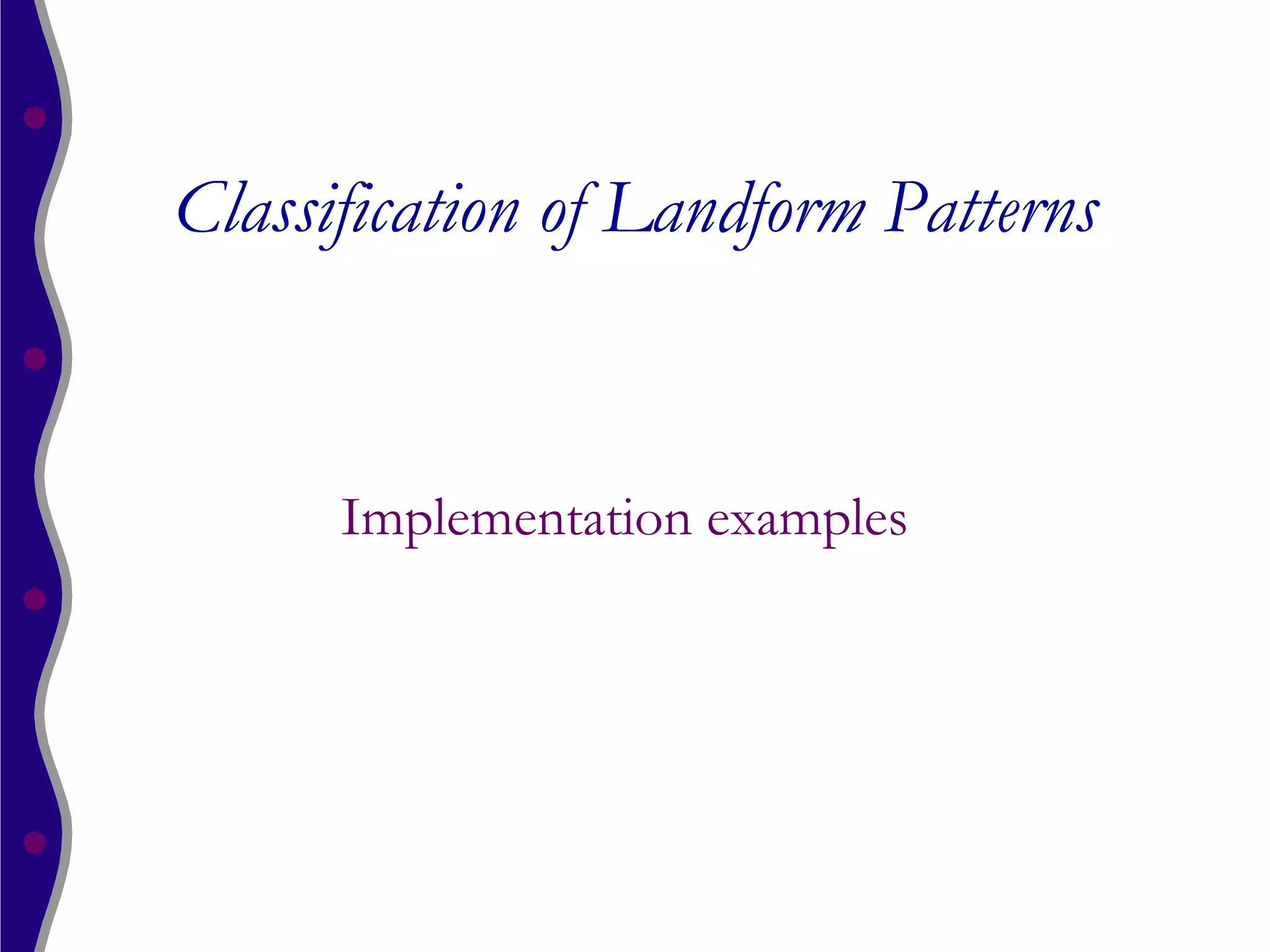 Classification of Landform Patterns


      Implementation examples
 