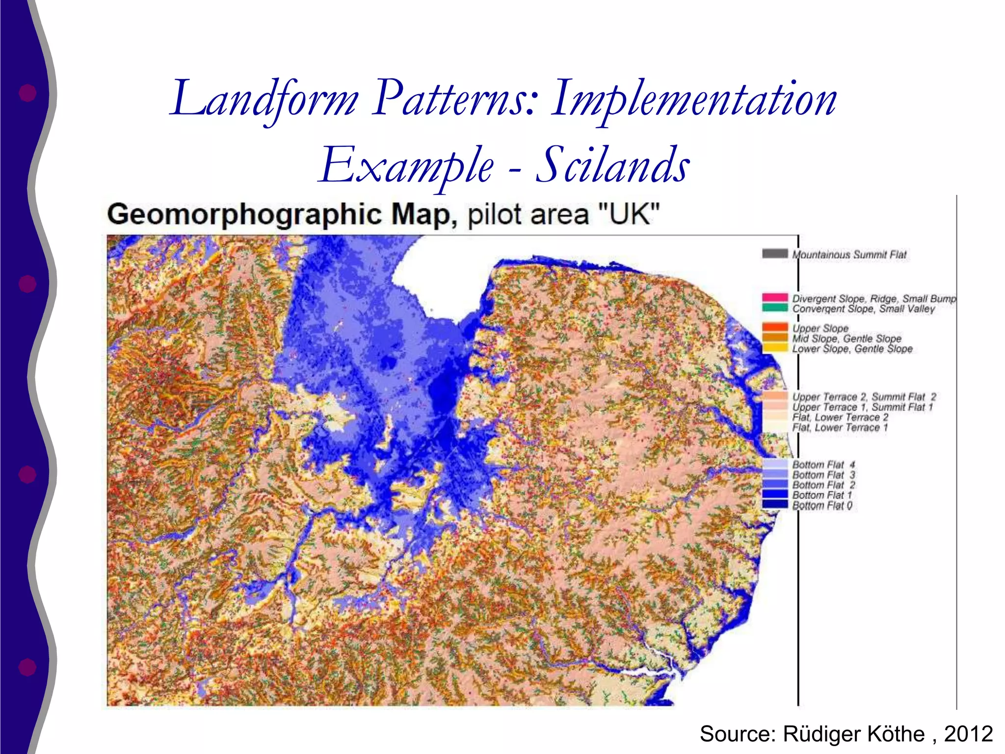 Landform Patterns: Implementation
       Example - Scilands




                          Source: Rüdiger Köthe , 2012
 