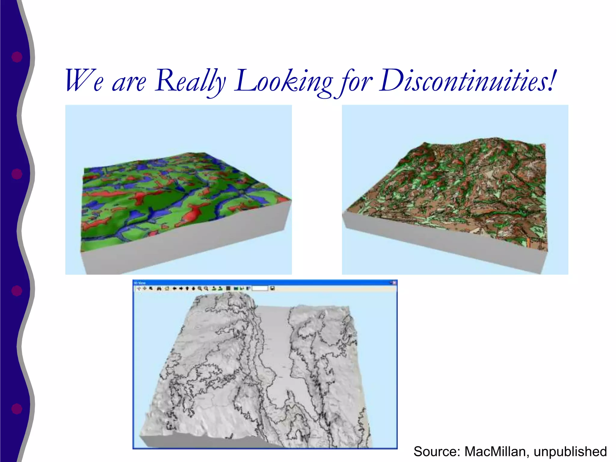 We are Really Looking for Discontinuities!




                             Source: MacMillan, unpublished
 