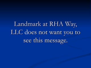 Landmark at RHA Way,
LLC does not want you to
    see this message.
 